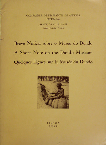 BREVE NOTÃCIA SOBRE O MUSEU DO DUNDO. A SHORT NOTE ON THE DUNDO MUSEUM. QUELQUES LIGNES SUR LE MUSÃ‰E DU DUNDO. [3.Âª EDIÃ‡ÃƒO]