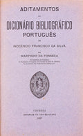 ADITAMENTOS AO DICIONÃRIO BIBLIOGRÃFICO PORTUGUÃŠS DE INOCÃŠNCIO FRANCISCO DA SILVA.