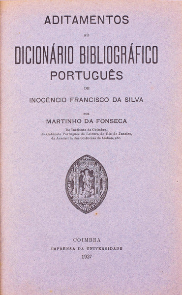 ADITAMENTOS AO DICIONÃRIO BIBLIOGRÃFICO PORTUGUÃŠS DE INOCÃŠNCIO FRANCISCO DA SILVA.