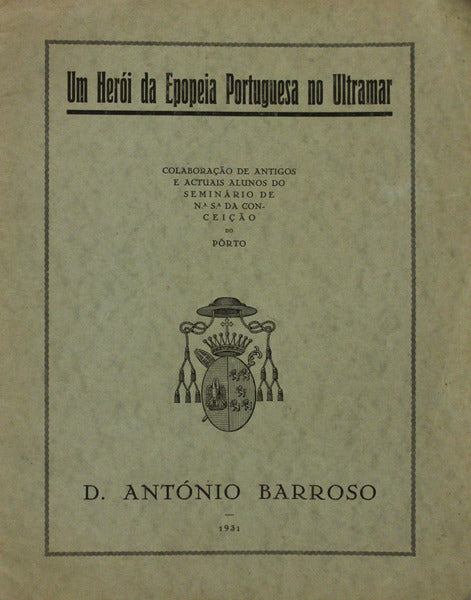 UM HERÃ“I DA EPOPEIA PORTUGUESA NO ULTRAMAR. D. ANTÃ“NIO BARROSO.