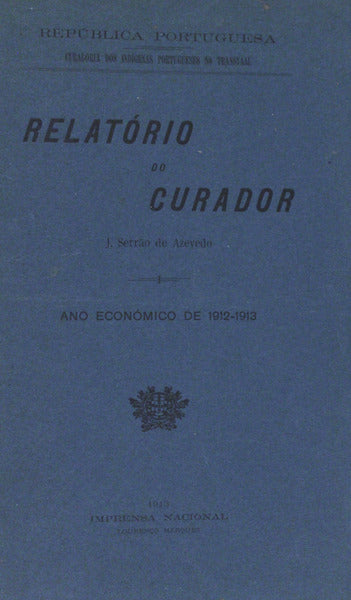 RELATÃ“RIO DO CURADOR. ANO ECONÃ“MICO DE 1912-1913 [1913-1914 e 1914-1915]