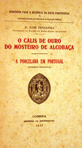 O CÃLIS DE OURO DO MOSTEIRO DE ALCOBAÃ‡A. A PORCELANA EM PORTUGAL.