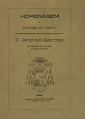 HOMENAGEM DA DIOCESE DO PORTO AO EXCELENTISSIMO E REVERENDISSIMO SENHOR D. ANTÃ“NIO BARROSO.