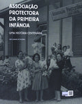 ASSOCIAÃ‡ÃƒO PROTECTORA DA PRIMEIRA INFÃ‚NCIA. UNA HISTÃ“RIA CENTENÃRIA.