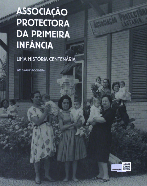 ASSOCIAÃ‡ÃƒO PROTECTORA DA PRIMEIRA INFÃ‚NCIA. UNA HISTÃ“RIA CENTENÃRIA.