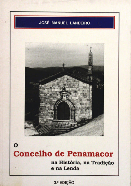 O CONCELHO DE PENAMACOR NA HISTÃ“RIA, NA TRADIÃ‡ÃƒO E NA LENDA. [3.Âª EDIÃ‡ÃƒO]