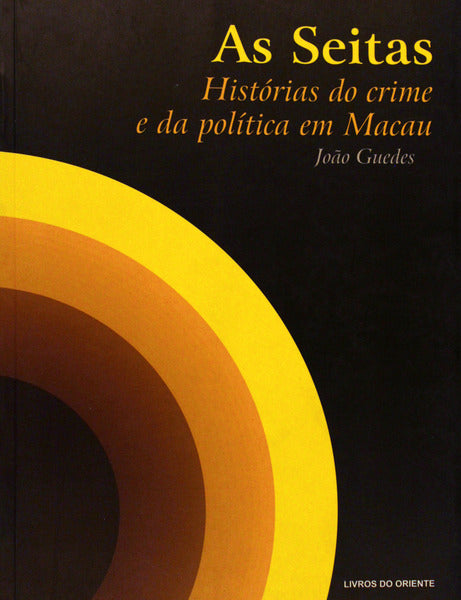 AS SEITAS. HISTÃ“RIAS DO CRIME E DA POLÃTICA EM MACAU.