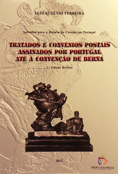 TRATADOS E CONVÃ‰NIOS POSTAIS ASSINADOS POR PORTUGAL ATÃ‰ Ã€ CONVENÃ‡ÃƒO DE BERNA.