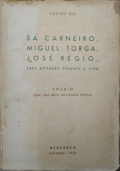 SÃ CARNEIRO, MIGUEL TORGA, JOSÃ‰ RÃ‰GIO: TRÃŠS ATITUDES PERANTE A VIDA.
