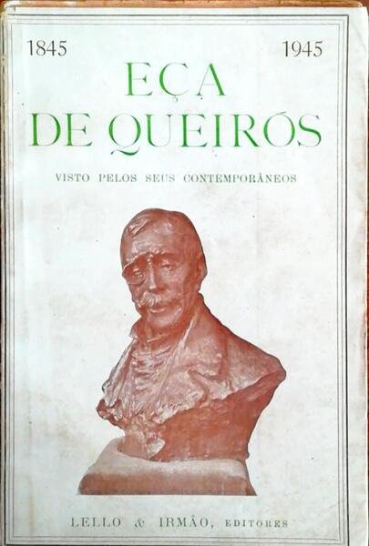 EÃ‡A DE QUEIRÃ“S VISTO PELOS SEUS CONTEMPORÃ‚NEOS. 1845-1945.