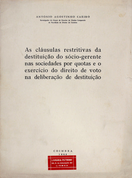 AS CLÃ?USULAS RESTRITIVAS DA DESTITUIÇÃO DO SÓCIO-GERENTE NAS SOCIEDADES POR QUOTAS E O EXERCÃ?CIO DO DIREITO DE VOTO NA DELIBERAÇÃO DE DESTITUIÇÃO.