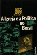 A IGREJA E A POLÃTICA NO BRASIL. [1.Âª EDIÃ‡ÃƒO]