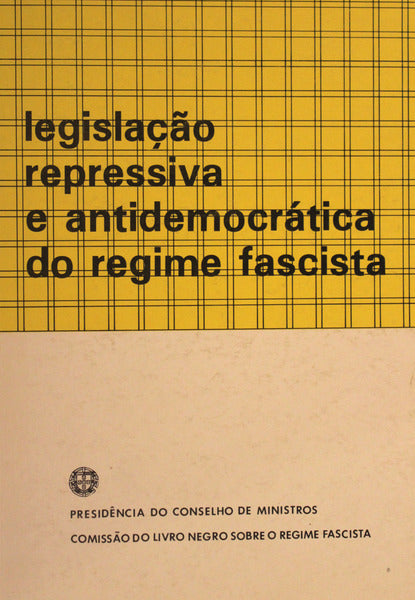 LEGISLAÃ‡ÃƒO REPRESSIVA E ANTIDEMOCRÃTICA DO REGIME FASCISTA.