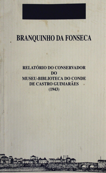 RELATÃ“RIO DO CONSERVADOR DO MUSEU-BIBLIOTECA DO CONDE DE CASTRO GUIMARÃƒES. (1943)