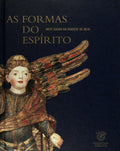 AS FORMAS DO ESPÃRITO. ARTE SACRA DA DIOCESE DE BEJA. [Tomo II]