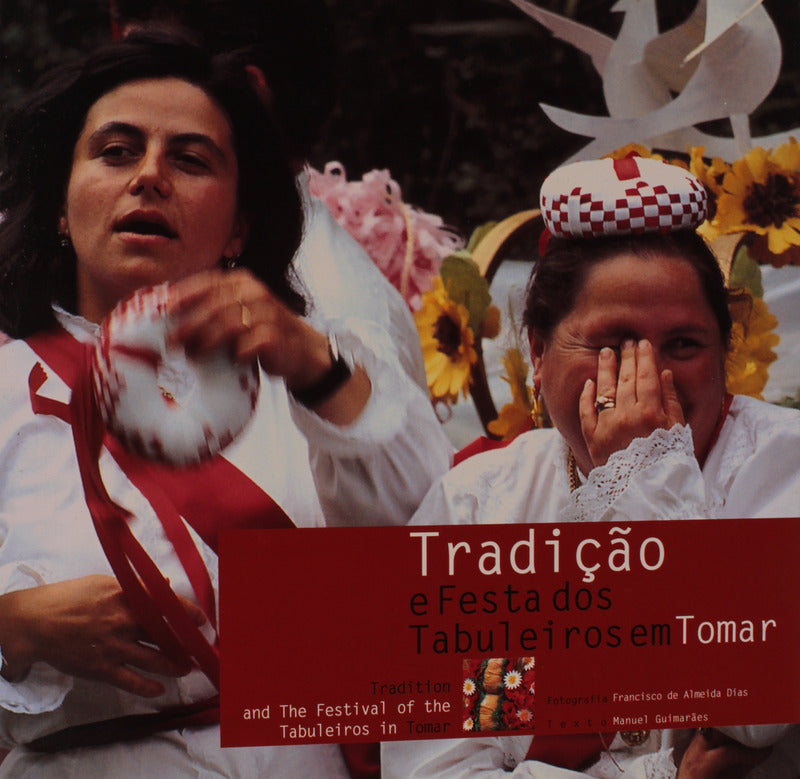 TRADIÃ‡ÃƒO E FESTA DOS TABULEIROS EM TOMAR. TRADITION AND THE FESTIVAL OF THE TABULEIROS IN TOMAR.