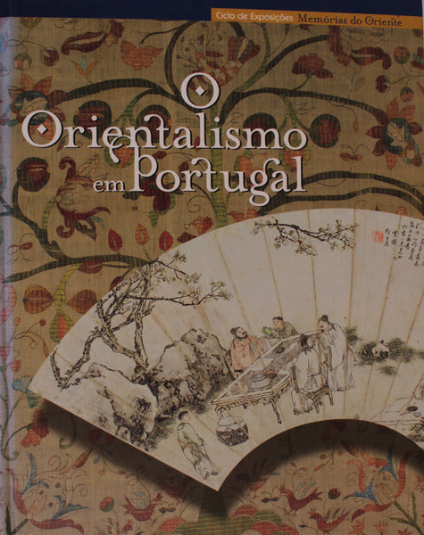 O ORIENTALISMO EM PORTUGAL. [SÃ©culos XVI-XX]