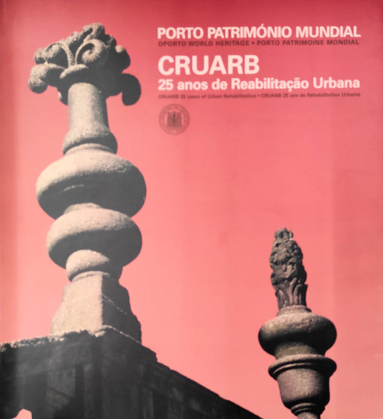 PORTO PATRIMÃ“NIO MUNDIAL III. CRUARB: 25 ANOS DE REABILITAÃ‡ÃƒO URBANA.