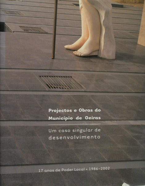 PROJECTOS E OBRAS DO MUNICÃPIO DE OEIRAS: UM CASO SINGULAR DE DESENVOLVIMENTO.