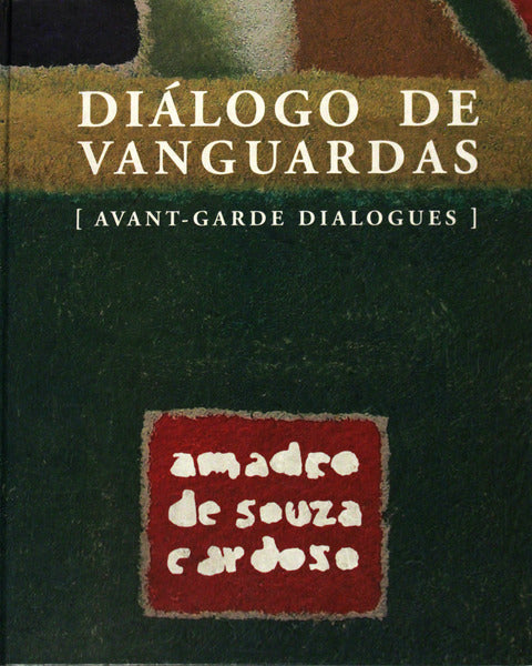 AMADEO DE SOUZA CARDOSO. DIÃLOGO DE VANGUARDAS. AVANT-GARDE DIALOGUES.
