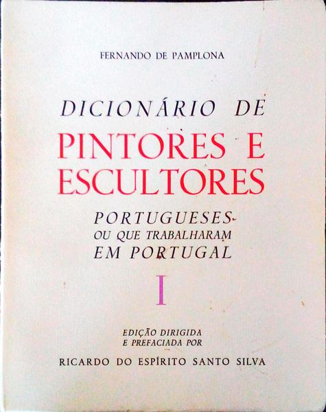 DICIONÃRIO DE PINTORES E ESCULTORES PORTUGUESES OU QUE TRABALHAM EM PORTUGAL. [1.Âª EDIÃ‡ÃƒO]