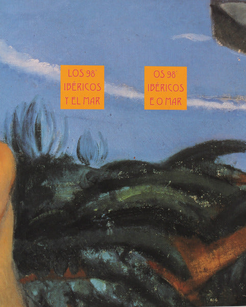 LOS 98' IBÃ‰RICOS Y EL MAR. OS 98' IBÃ‰RICOS E O MAR.