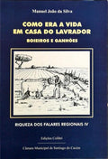 COMO ERA A VIDA EM CASA DO LAVRADOR. BOIEIROS E GANHÃ•ES. [1.Âª EDIÃ‡ÃƒO]