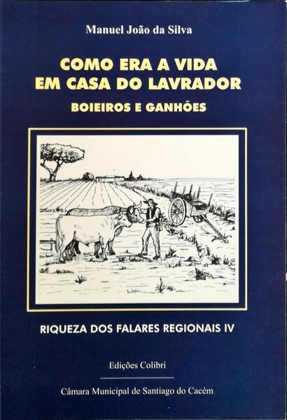 COMO ERA A VIDA EM CASA DO LAVRADOR. BOIEIROS E GANHÃ•ES. [1.Âª EDIÃ‡ÃƒO]