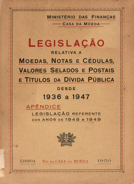 LEGISLAÃ‡ÃƒO RELATIVA A MOEDAS, NOTAS E CÃ‰DULAS, VALORES SELADOS E POSTAIS E TÃTULOS DA DÃVIDA PÃšBLICA DESDE 1936 A 1947.