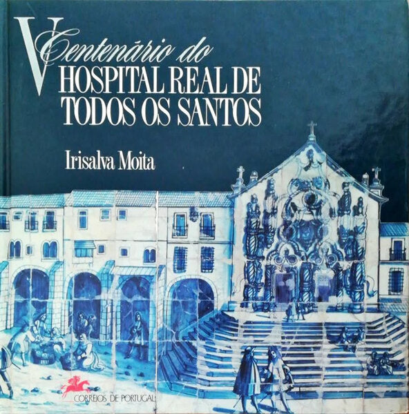 V  CENTENÃRIO DO HOSPITAL REAL DE TODOS OS SANTOS.