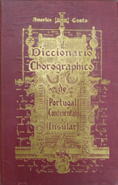 DICIONÃRIO CHOROGRAPHICO DE PORTUGAL CONTINENTAL E INSULAR.