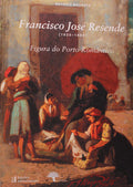 FRANCISCO JOSÃ‰ RESENDE. [1825-1893] FIGURA DO PORTO ROMÃ‚NTICO.