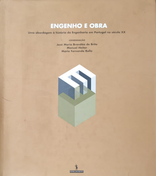 ENGENHO E OBRA. UMA ABORDAGEM Ã€ HISTÃ“RIA DA ENGENHARIA EM PORTUGAL NO SÃ‰CULO XX E MEMÃ“RIA DE UMA EXPOSIÃ‡ÃƒO.