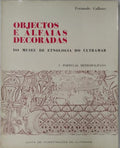 OBJECTOS E ALFAIAS DECORADAS DO MUSEU DE ETNOLOGIA DO ULTRAMAR.