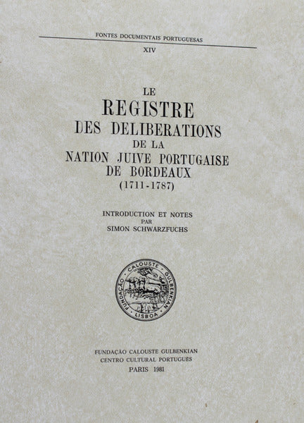 LE REGISTRE DES DELIBERATIONS DE LA NATION JUIVE PORTUGAISE DE BORDEAUX (1711-1787).