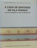 A CASA DE SANTIAGO EM VILA FRANCA. LEÃ‡A DA PALMEIRA NO FINAL DO SÃ‰CULO XIX.