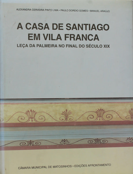 A CASA DE SANTIAGO EM VILA FRANCA. LEÃ‡A DA PALMEIRA NO FINAL DO SÃ‰CULO XIX.