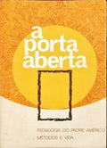 SOMOS A PORTA ABERTA. PEDAGOGIA DO PADRE AMÃ‰RICO: MÃ‰TODOS E VIDA.