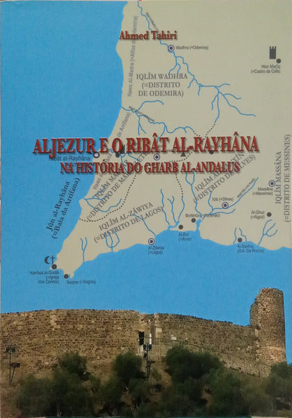 TAHIRI. (Ahmed) ALJEZUR E O RIBÂT AL-RAYHÂNA NA HISTÓRIA DO GHARB AL-ANDALUS.