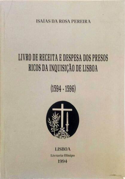 LIVRO DE RECEITA E DESPESA DOS PRESOS RICOS DA INQUISIÃ‡ÃƒO DE LISBOA (1594-1596)