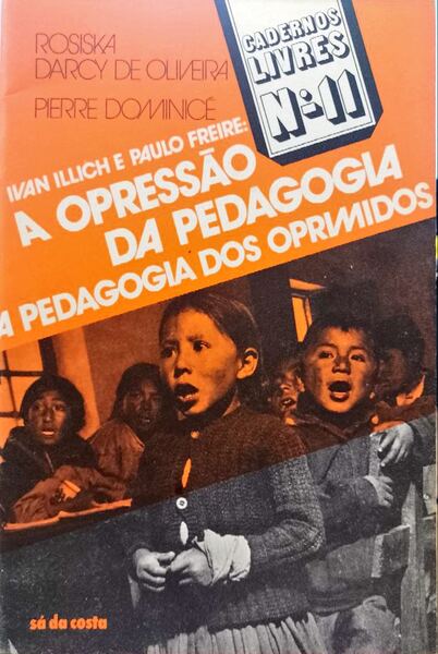 IVAN ILLICH E PAULO FREIRE: A OPRESSÃƒO DA PEDAGOGIA, A PEDAGOGIA DOS OPRIMIDOS.