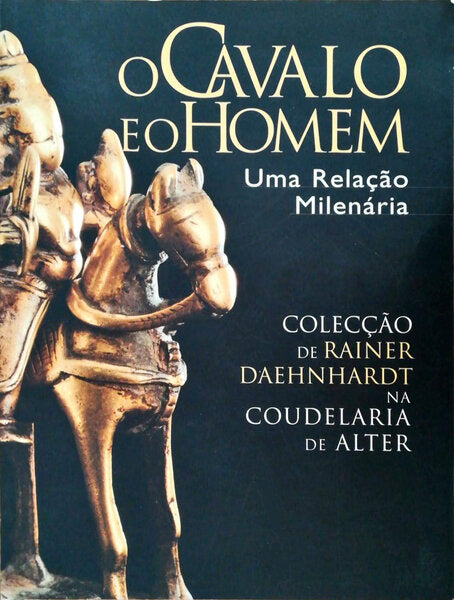 O CAVALO E O HOMEM. UMA RELAÃ‡ÃƒO MILENÃRIA. NA COLECÃ‡ÃƒO RAINER DAEHNHARDT.