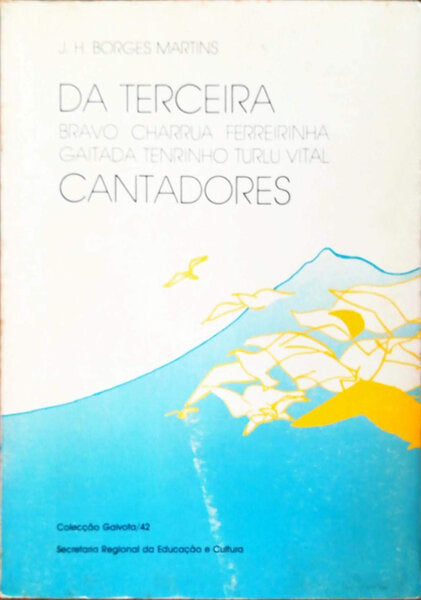 DA TERCEIRA. BRAVO, CHARRUA, FERREIRINHA, GAITADA, TENRINHO, TURLU, VITAL. CANTADORES.