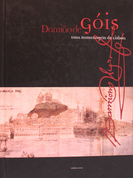DAMIÃƒO DE GÃ“IS. UMA HOMENAGEM A LISBOA.