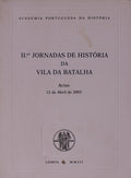 SEGUNDAS JORNADAS DE HISTÃ“RIA DA VILA DA BATALHA.