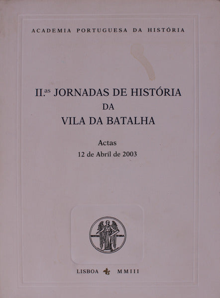 SEGUNDAS JORNADAS DE HISTÃ“RIA DA VILA DA BATALHA.