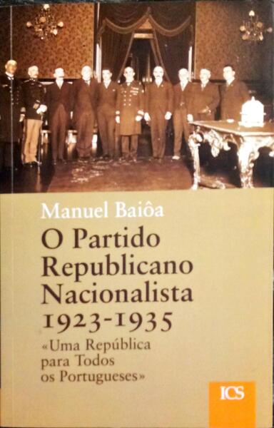 O PARTIDO REPUBLICANO NACIONALISTA 1923-1935. UMA REPÃšBLICA PARA TODOS OS PORTUGUESES.