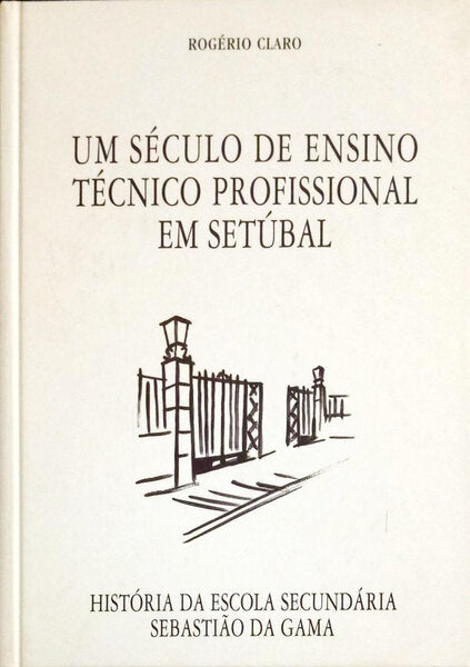 UM SÃ‰CULO DE ENSINO TÃ‰CNICO PROFISSIONAL EM SETÃšBAL.