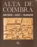 ALTA DE COIMBRA. HISTÃ“RIA. ARTE. TRADIÃ‡ÃƒO.