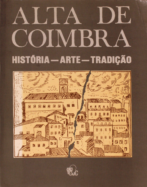 ALTA DE COIMBRA. HISTÃ“RIA. ARTE. TRADIÃ‡ÃƒO.